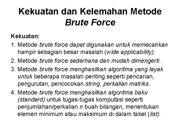 Kekuatan dan Kelemahan Metode Brute Force Kekuatan: 1. Metode brute force dapat digunakan untuk