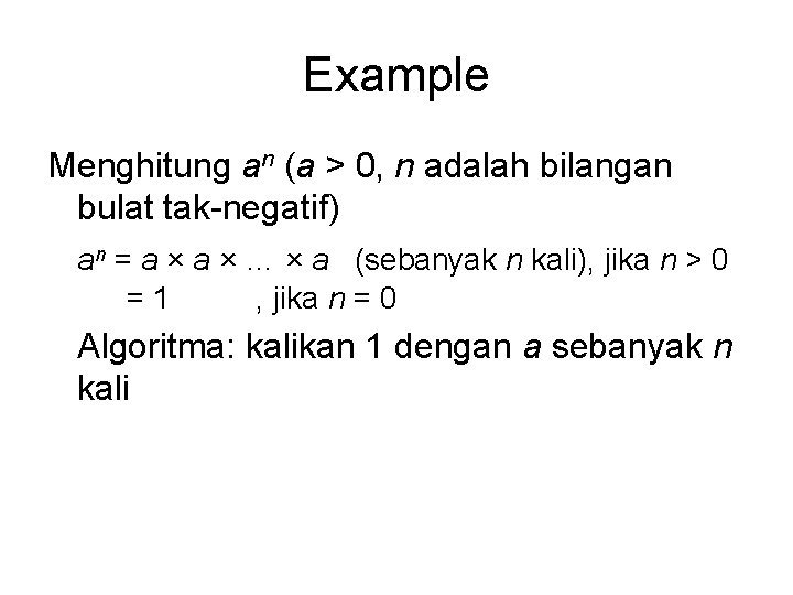 Example Menghitung an (a > 0, n adalah bilangan bulat tak-negatif) an = a