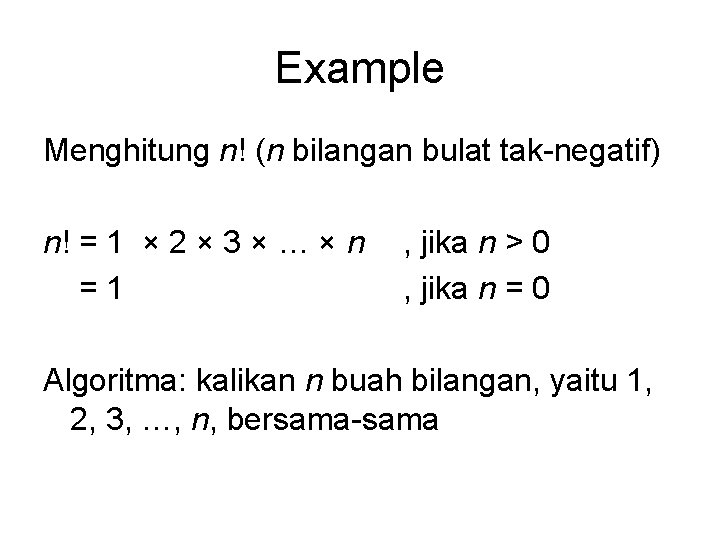 Example Menghitung n! (n bilangan bulat tak-negatif) n! = 1 × 2 × 3