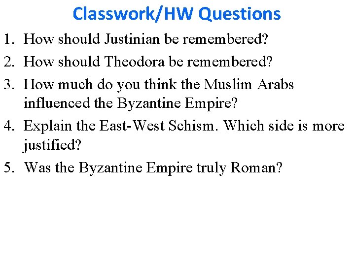 Classwork/HW Questions 1. How should Justinian be remembered? 2. How should Theodora be remembered?