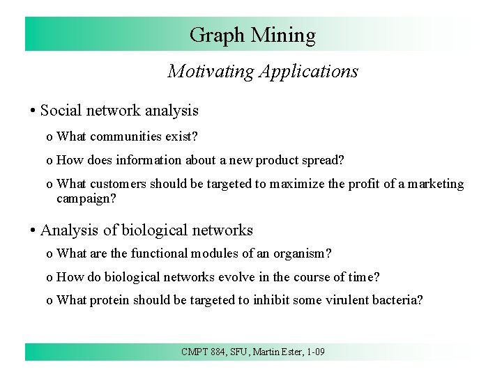 Graph Mining Motivating Applications • Social network analysis o What communities exist? o How