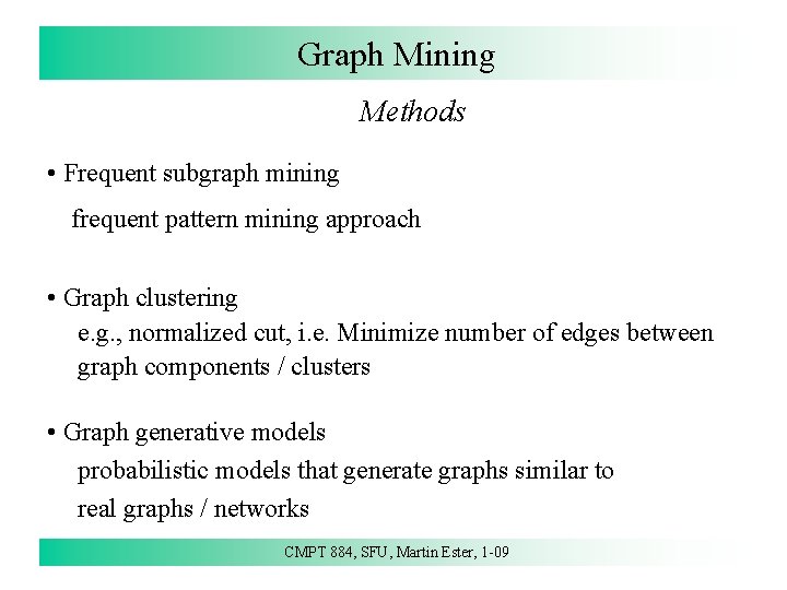 Graph Mining Methods • Frequent subgraph mining frequent pattern mining approach • Graph clustering