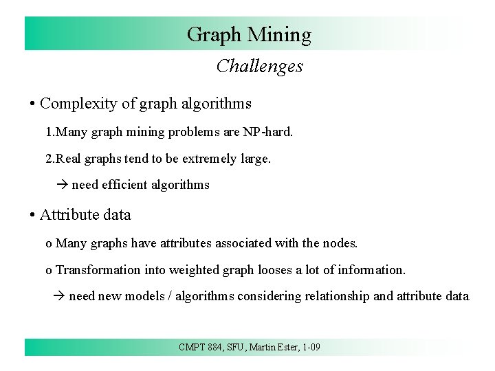 Graph Mining Challenges • Complexity of graph algorithms 1. Many graph mining problems are