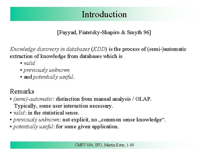 Introduction [Fayyad, Piatetsky-Shapiro & Smyth 96] Knowledge discovery in databases (KDD) is the process