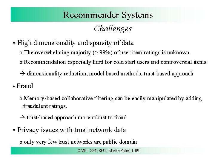 Recommender Systems Challenges • High dimensionality and sparsity of data o The overwhelming majority