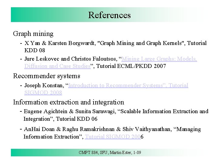 References Graph mining - X Yan & Karsten Borgwardt, "Graph Mining and Graph Kernels",