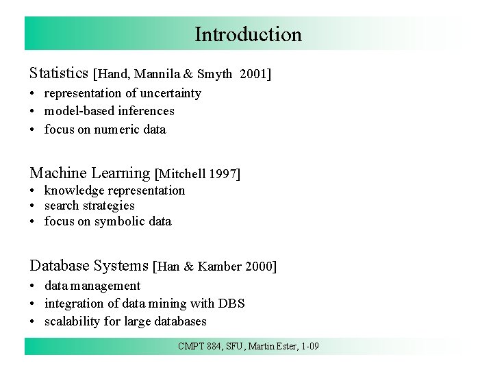 Introduction Statistics [Hand, Mannila & Smyth 2001] • representation of uncertainty • model-based inferences