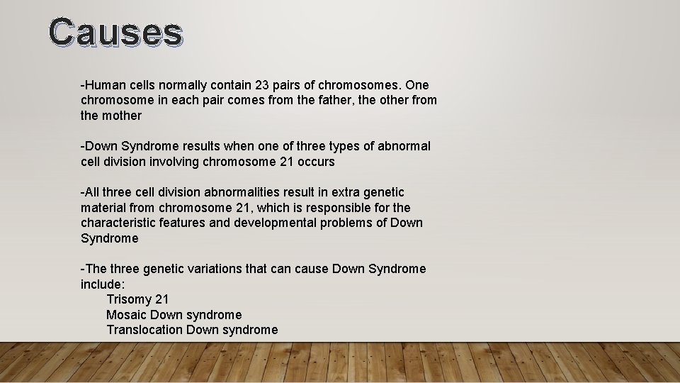 Causes -Human cells normally contain 23 pairs of chromosomes. One chromosome in each pair
