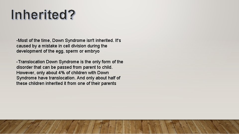 Inherited? -Most of the time, Down Syndrome isn't inherited. It's caused by a mistake