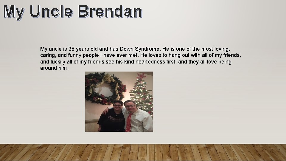 My Uncle Brendan My uncle is 38 years old and has Down Syndrome. He