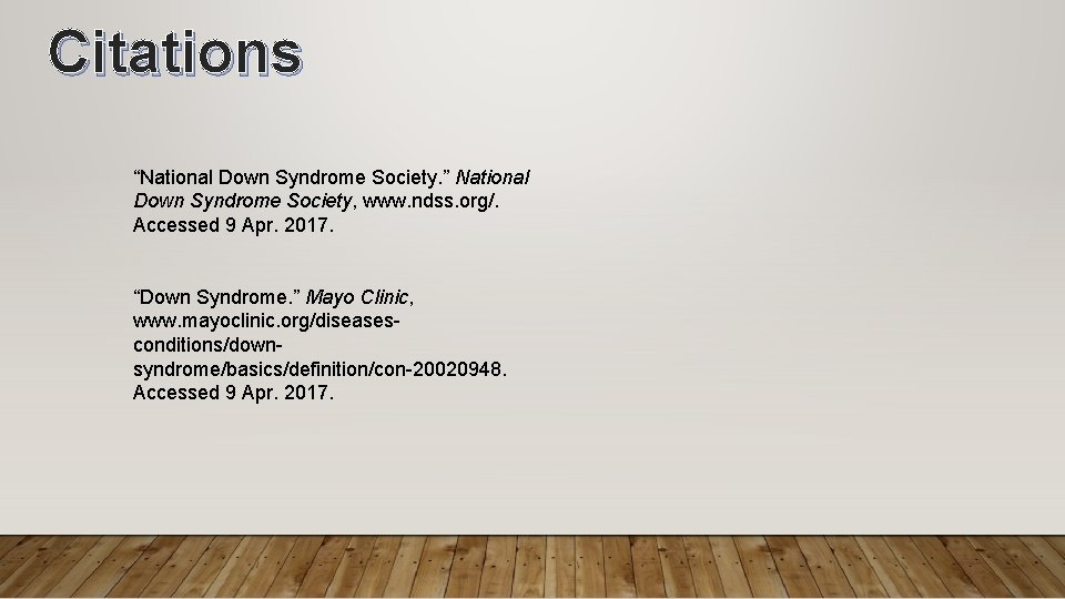 Citations “National Down Syndrome Society. ” National Down Syndrome Society, www. ndss. org/. Accessed