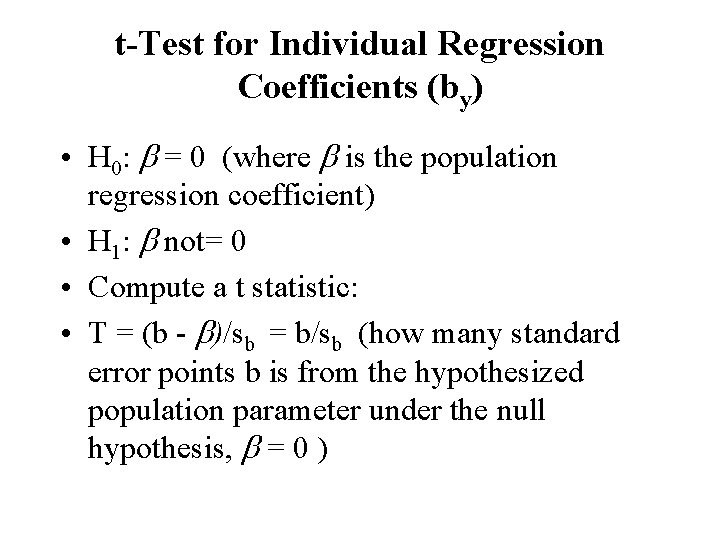 t-Test for Individual Regression Coefficients (by) • H 0: = 0 (where is the