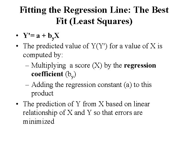 Fitting the Regression Line: The Best Fit (Least Squares) • Y'= a + by.