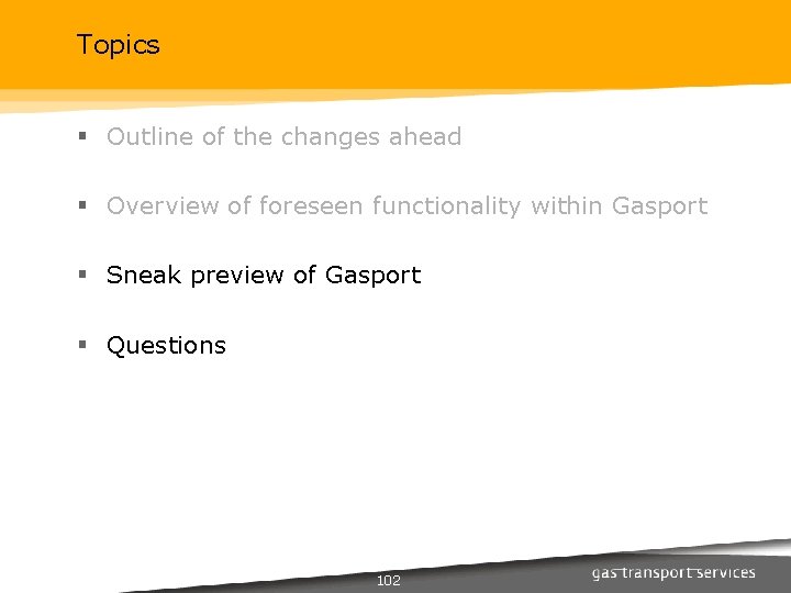 Topics § Outline of the changes ahead § Overview of foreseen functionality within Gasport