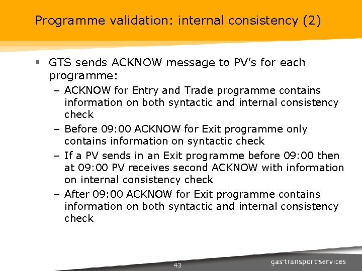 Programme validation: internal consistency (2) § GTS sends ACKNOW message to PV’s for each