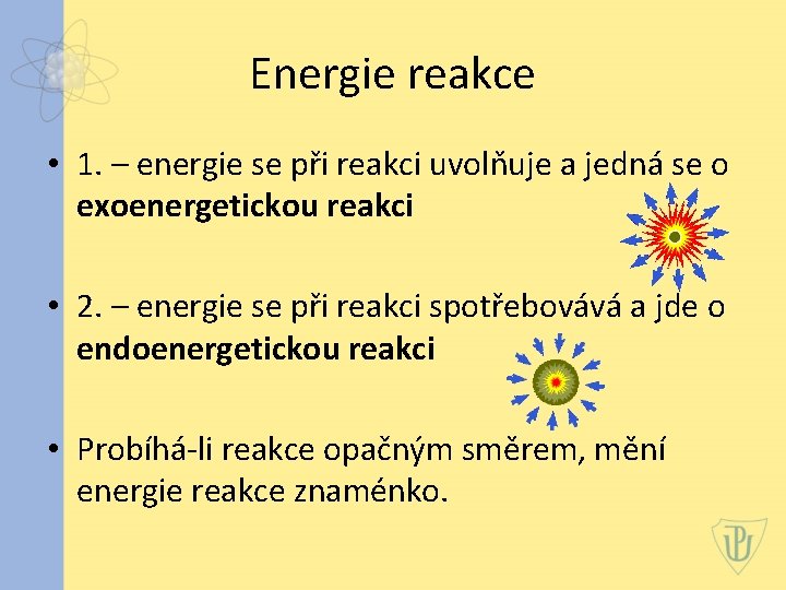 Energie reakce • 1. – energie se při reakci uvolňuje a jedná se o