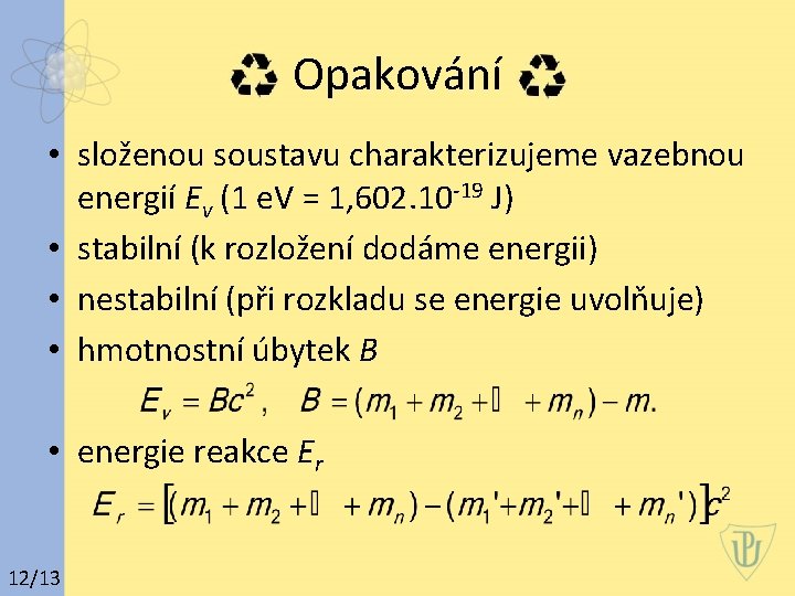 Opakování • složenou soustavu charakterizujeme vazebnou energií Ev (1 e. V = 1, 602.