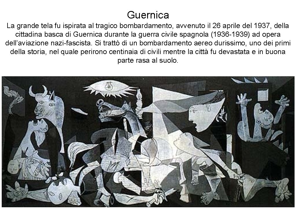 Guernica La grande tela fu ispirata al tragico bombardamento, avvenuto il 26 aprile del