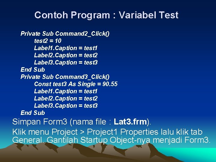 Contoh Program : Variabel Test Private Sub Command 2_Click() test 2 = 10 Label