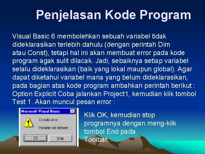 Penjelasan Kode Program Visual Basic 6 membolehkan sebuah variabel tidak dideklarasikan terlebih dahulu (dengan