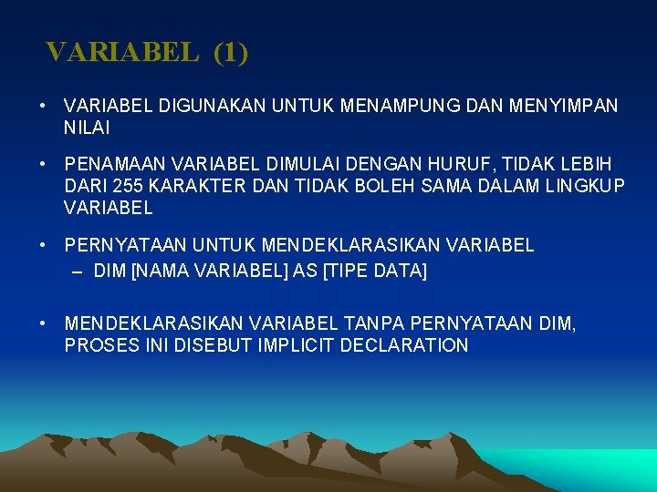 VARIABEL (1) • VARIABEL DIGUNAKAN UNTUK MENAMPUNG DAN MENYIMPAN NILAI • PENAMAAN VARIABEL DIMULAI
