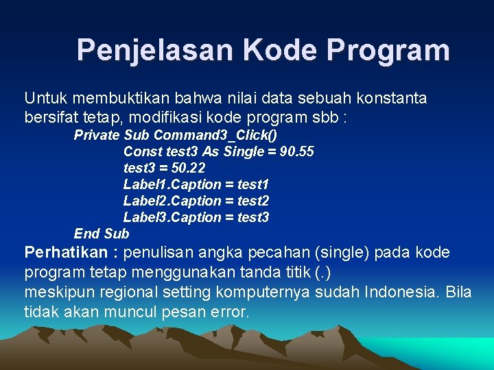 Penjelasan Kode Program Untuk membuktikan bahwa nilai data sebuah konstanta bersifat tetap, modifikasi kode