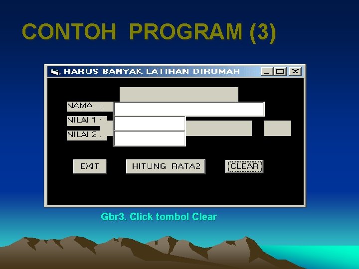 CONTOH PROGRAM (3) Gbr 3. Click tombol Clear 