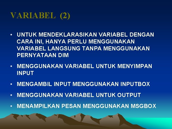 VARIABEL (2) • UNTUK MENDEKLARASIKAN VARIABEL DENGAN CARA INI, HANYA PERLU MENGGUNAKAN VARIABEL LANGSUNG