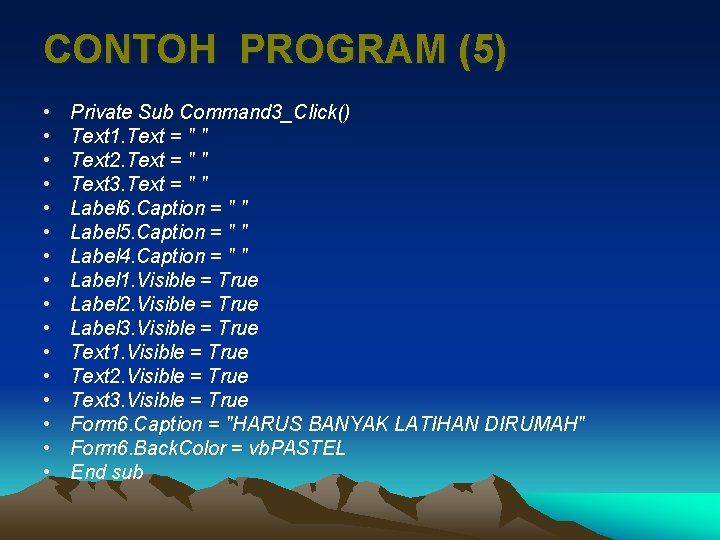CONTOH PROGRAM (5) • • • • Private Sub Command 3_Click() Text 1. Text