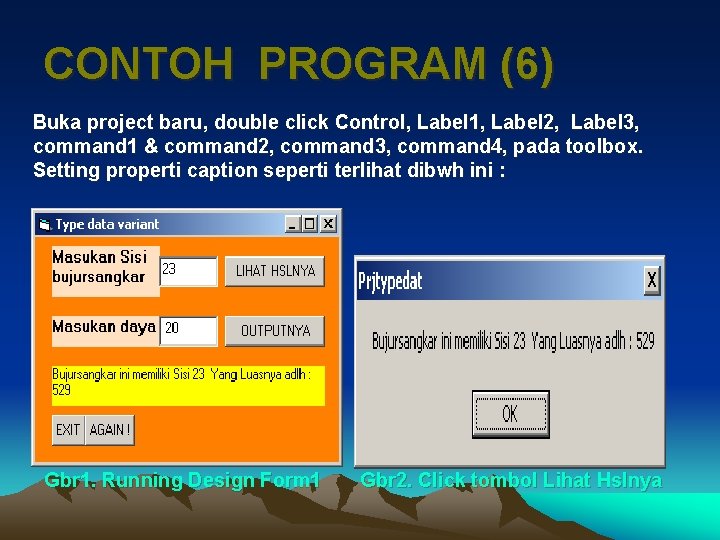 CONTOH PROGRAM (6) Buka project baru, double click Control, Label 1, Label 2, Label