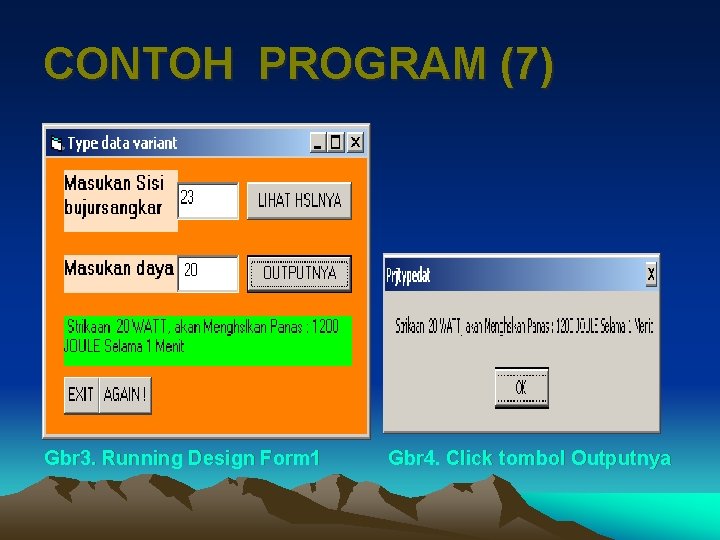 CONTOH PROGRAM (7) Gbr 3. Running Design Form 1 Gbr 4. Click tombol Outputnya