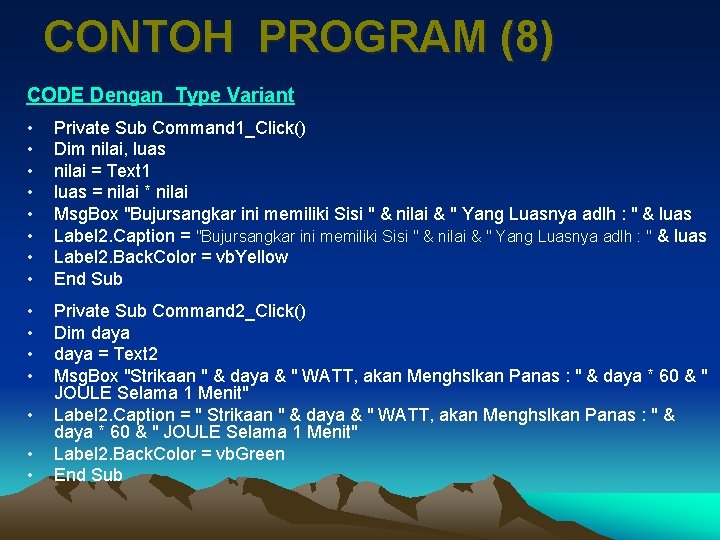 CONTOH PROGRAM (8) CODE Dengan Type Variant • • Private Sub Command 1_Click() Dim