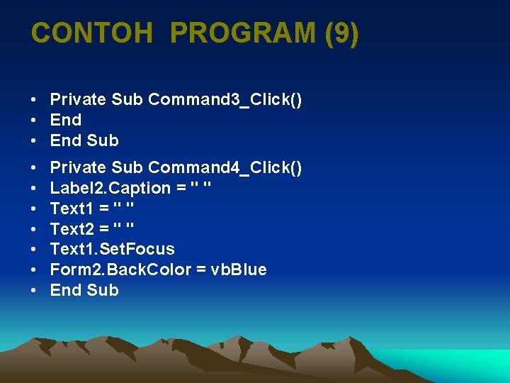 CONTOH PROGRAM (9) • Private Sub Command 3_Click() • End Sub • • Private