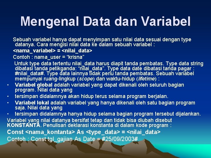 Mengenal Data dan Variabel Sebuah variabel hanya dapat menyimpan satu nilai data sesuai dengan
