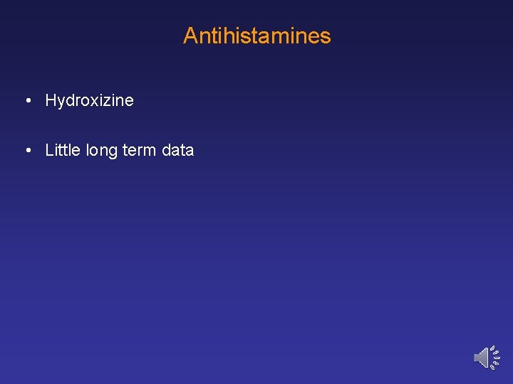 Antihistamines • Hydroxizine • Little long term data 