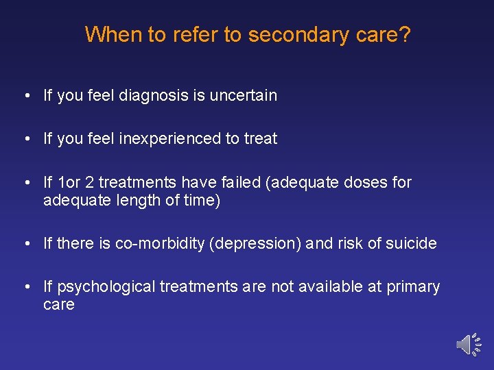 When to refer to secondary care? • If you feel diagnosis is uncertain •