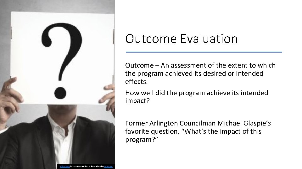 Outcome Evaluation Outcome – An assessment of the extent to which the program achieved