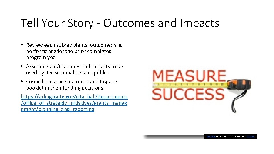 Tell Your Story - Outcomes and Impacts • Review each subrecipients’ outcomes and performance