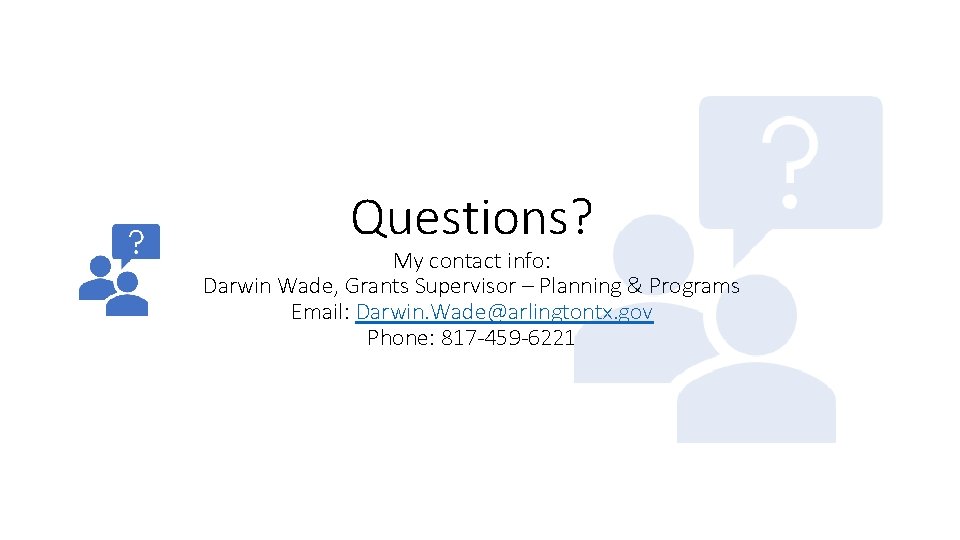 Questions? My contact info: Darwin Wade, Grants Supervisor – Planning & Programs Email: Darwin.