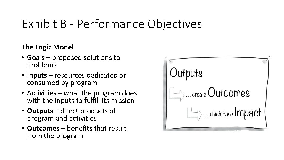 Exhibit B - Performance Objectives The Logic Model • Goals – proposed solutions to