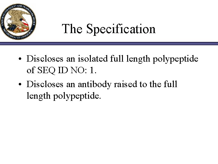 The Specification • Discloses an isolated full length polypeptide of SEQ ID NO: 1.