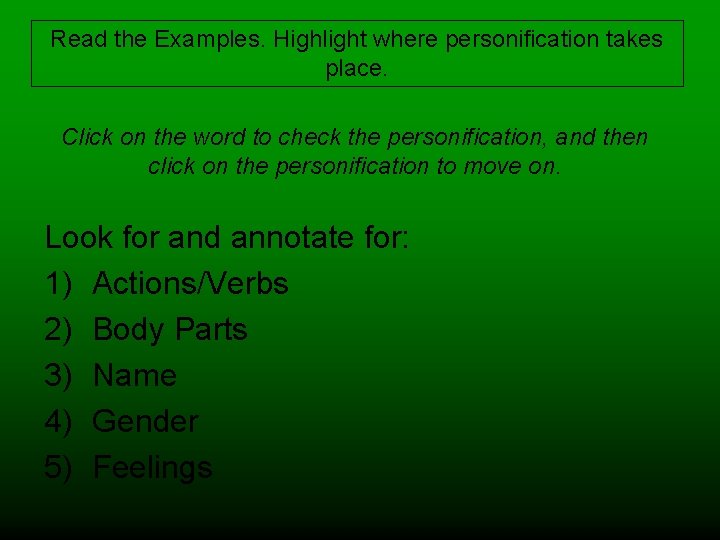 Read the Examples. Highlight where personification takes place. Click on the word to check
