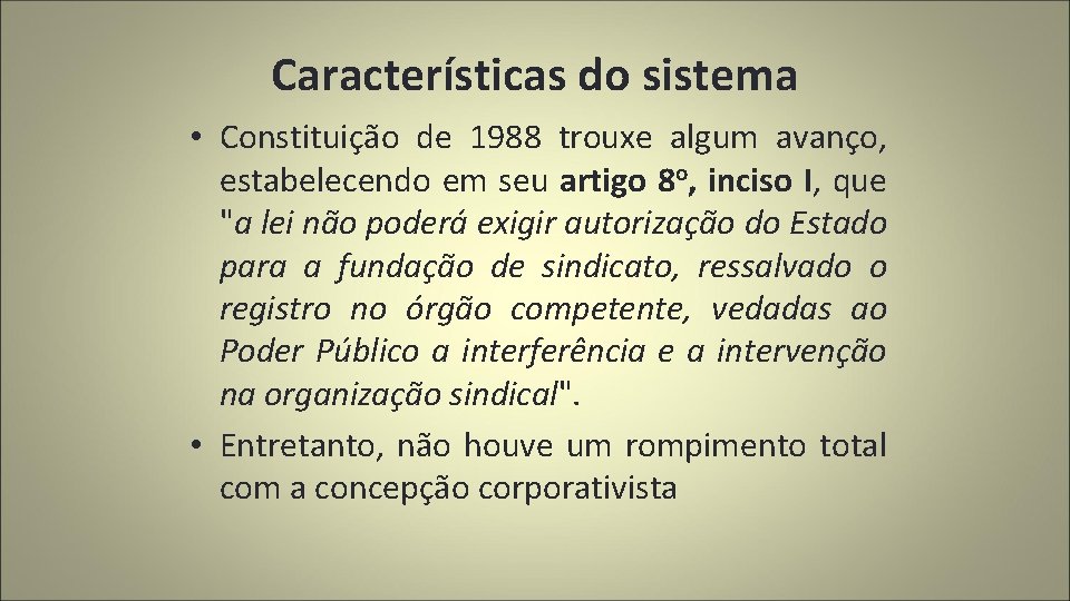 Características do sistema • Constituição de 1988 trouxe algum avanço, estabelecendo em seu artigo