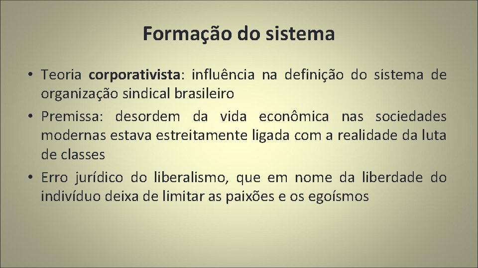 Formação do sistema • Teoria corporativista: influência na definição do sistema de organização sindical