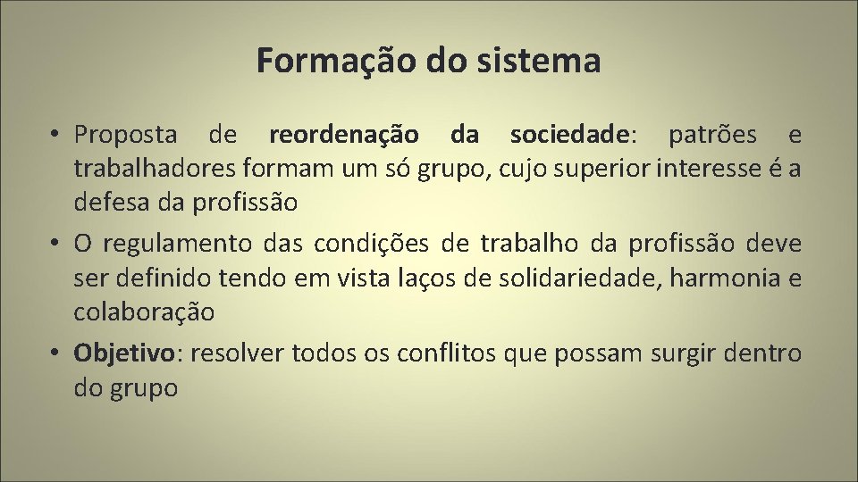 Formação do sistema • Proposta de reordenação da sociedade: patrões e trabalhadores formam um