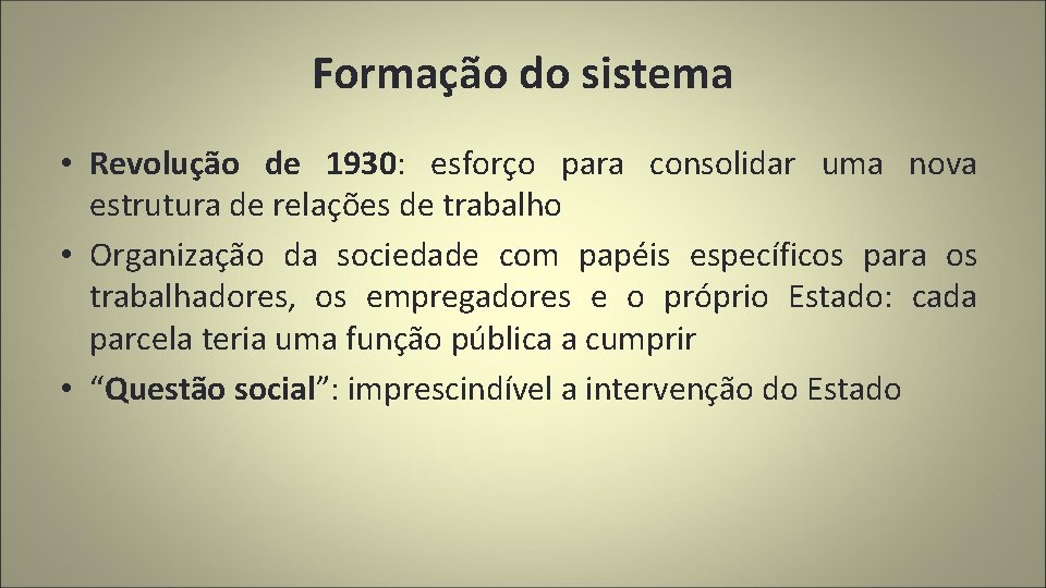 Formação do sistema • Revolução de 1930: esforço para consolidar uma nova estrutura de