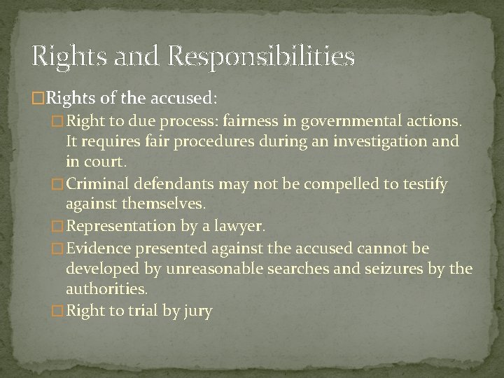 Rights and Responsibilities �Rights of the accused: � Right to due process: fairness in