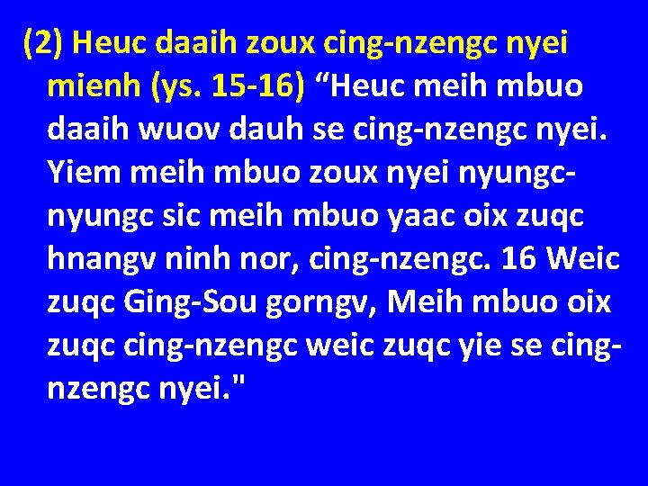 (2) Heuc daaih zoux cing-nzengc nyei mienh (ys. 15 -16) “Heuc meih mbuo daaih
