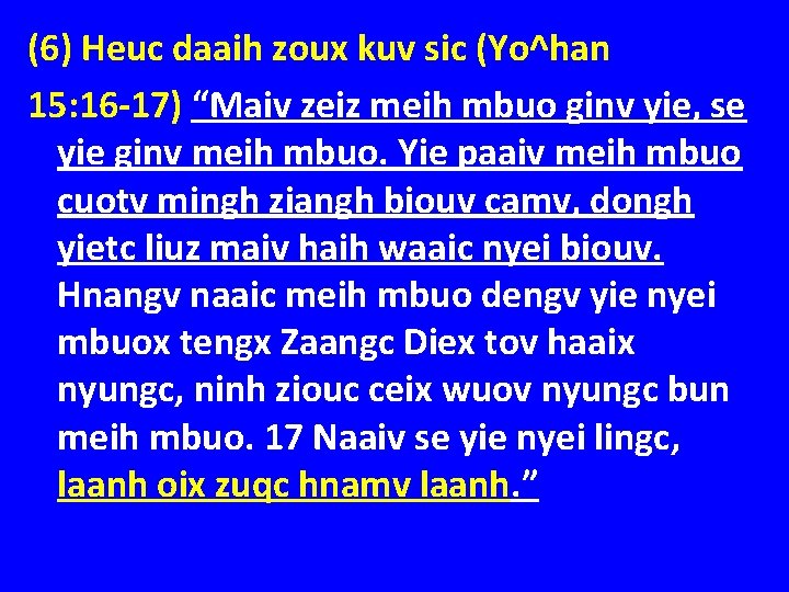 (6) Heuc daaih zoux kuv sic (Yo^han 15: 16 -17) “Maiv zeiz meih mbuo