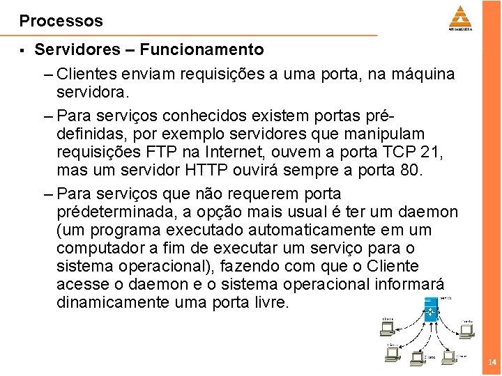 Processos § Servidores – Funcionamento – Clientes enviam requisições a uma porta, na máquina